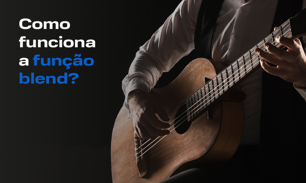 imagem ilustrativa de uma pessoa tocando violão com o texto: como funciona a função blend?